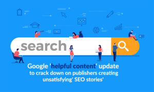 Google 'helpful content' update to crack down on publishers creating 'unsatisfying' SEO stories